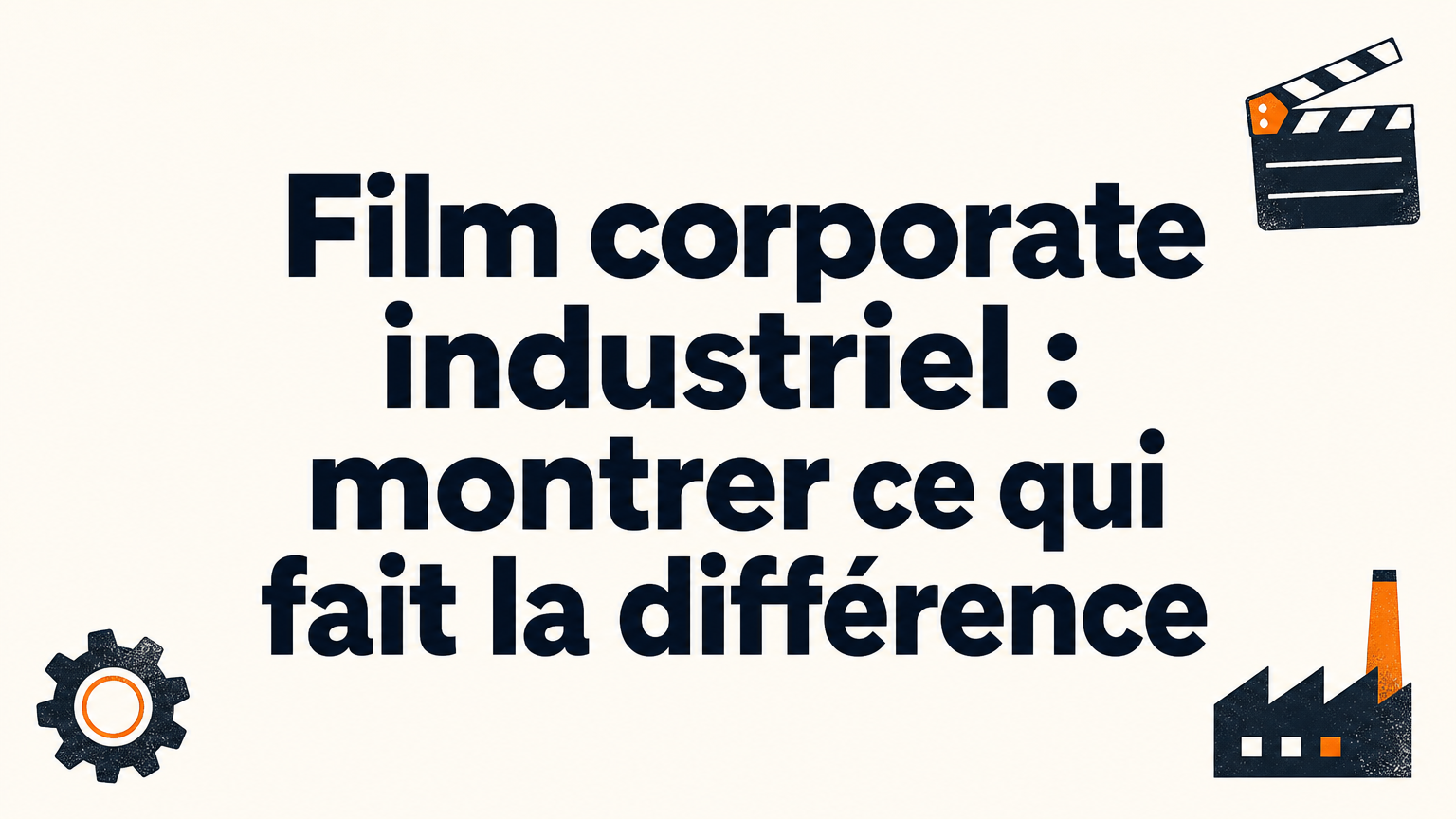 Film corporate industrie : les bons critères pour décider
