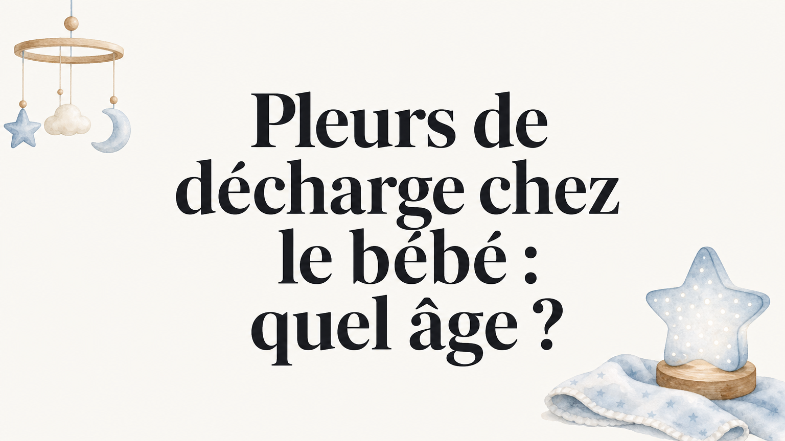 Pleurs de décharge : à quel âge apparaissent et cessent ?