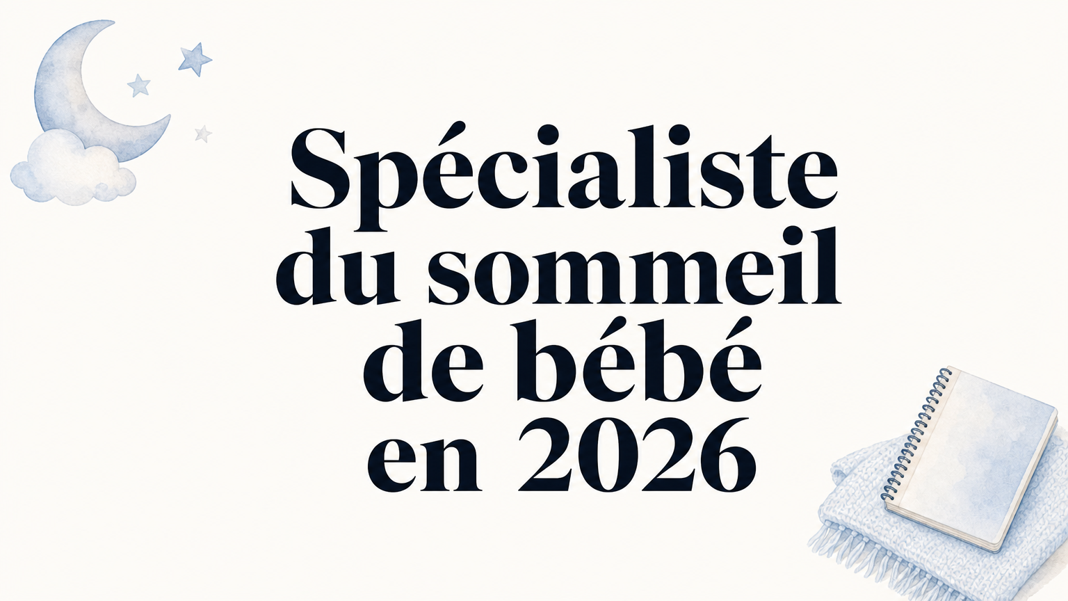 Spécialiste du sommeil de bébé : comment choisir en 2026