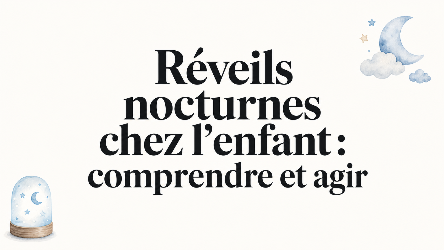 Enfant qui se réveille la nuit : causes et solutions durables