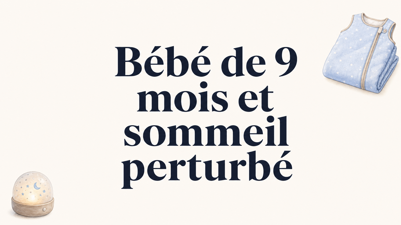 Bébé de 9 mois ne dort plus : causes et solutions concrètes