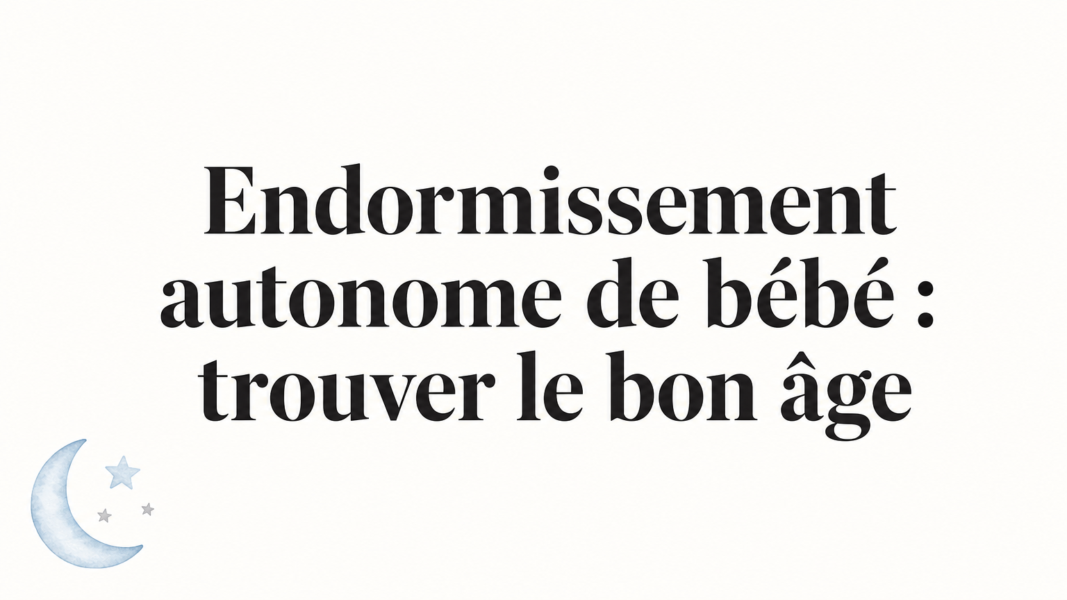 Endormissement autonome : quel âge pour commencer ?