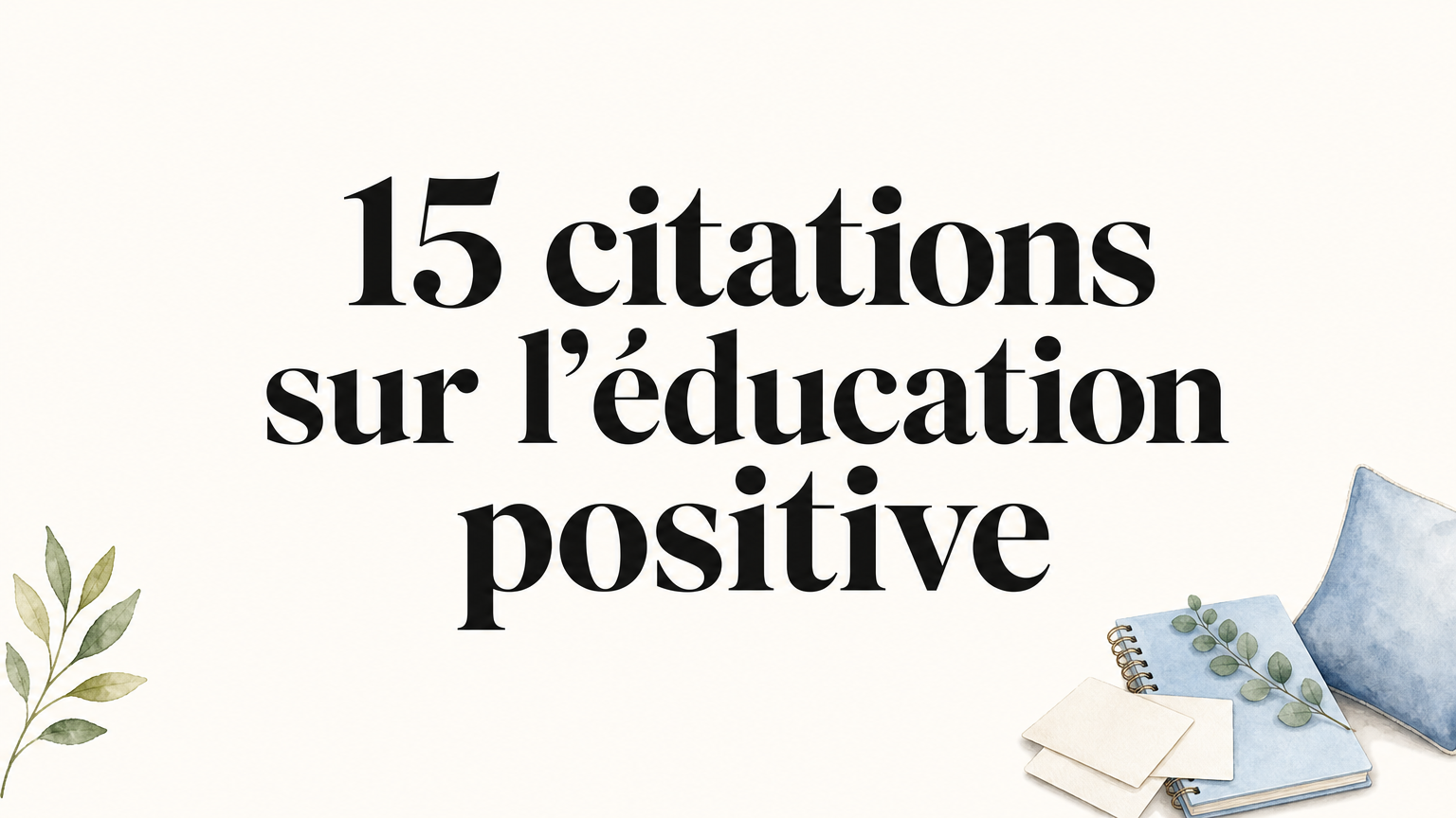 Citation éducation positive : 15 phrases pour mieux accompagner