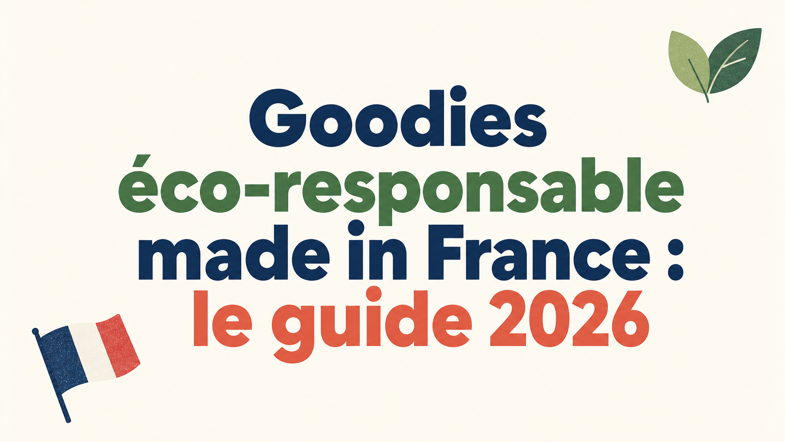 Goodies éco-responsable made in France : le guide 2026